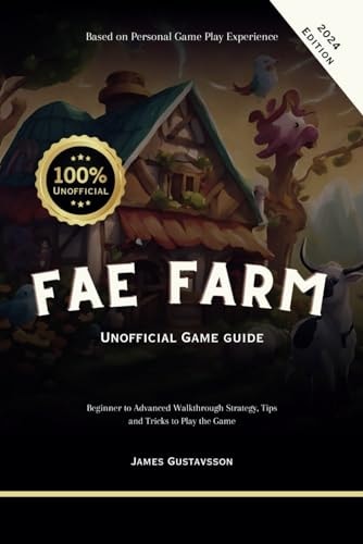 Fae Farm Unofficial Game Guide Beginner to Advanced Walkthrough Strategy, Tips and Tricks to Play the Game