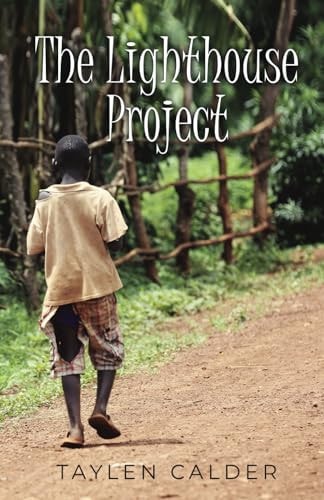 The Lighthouse Project An African Volunteering Adventure and Orphan's Story Set in a Traditional Rural Ugandan Village