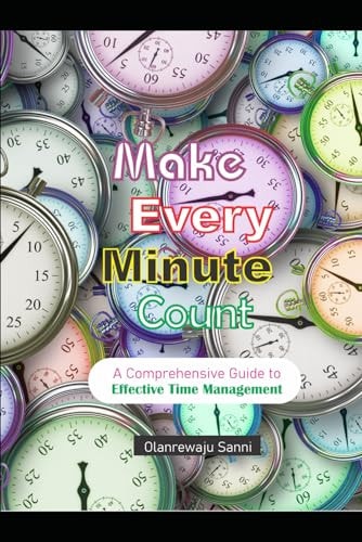 Make Every Minute Count A Comprehensive Guide to Effective Time Management