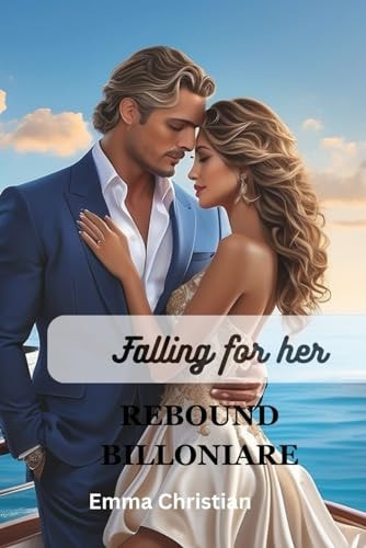 Falling for Her Rebound Billionaire Love, Healing, and Pain