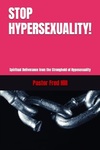 Stop Hypersexuality! Spiritual Deliverance from the Stronghold of Hypesexuality