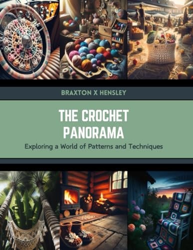 The Crochet Panorama Exploring a World of Patterns and Techniques