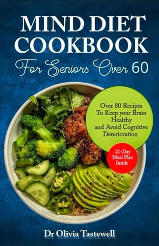 Mind Diet Cookbook for Seniors Over 60 Over 80 Recipes to Keep Your Brain Healthy and Avoid Cognitive Deterioration