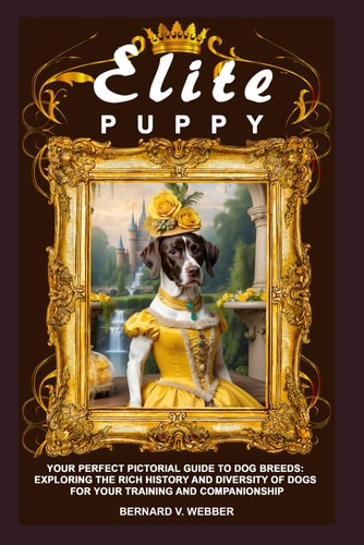 Elite Puppy Your Perfect Pictorial Guide to Dog Breeds: Exploring the Rich History and Diversity of Dogs for Your Training and Companionship
