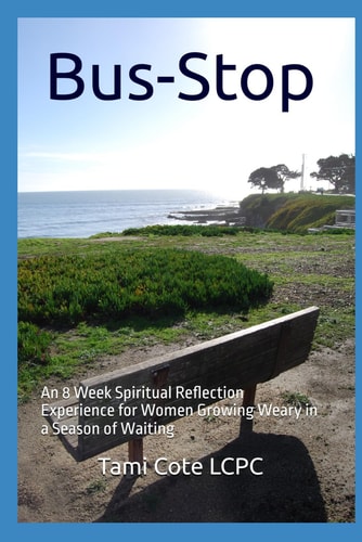Bus-Stop An 8 Week Spiritual Reflection Experience for Women Growing Weary in a Season of Waiting