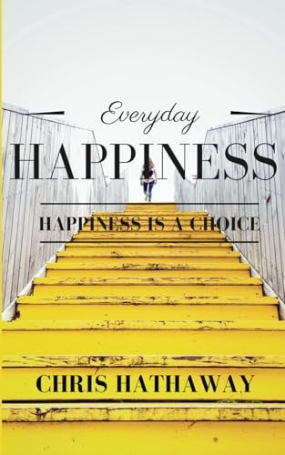 Everyday Happiness Happiness is a Choice