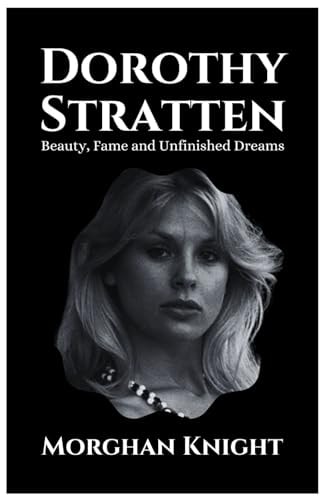 Dorothy Stratten Beauty, Fame and Unfinished Dreams