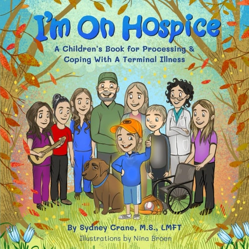 I'm On Hospice A Children's Book for Processing and Coping With A Terminal Illness