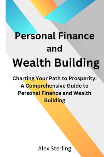 Personal Finance and Wealth Building Charting Your Path to Prosperity: A Comprehensive Guide to Personal Finance and Wealth Building