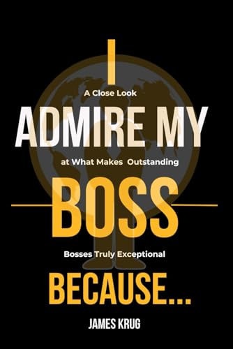 I Admire My Boss Because... A Close Look at What Makes Bosses Truly Exceptional