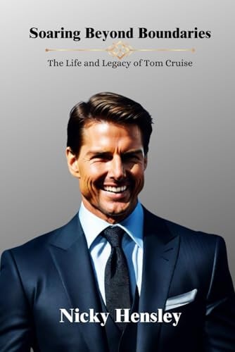 Soaring Beyond Boundaries He Life and Legacy of Tom Cruise