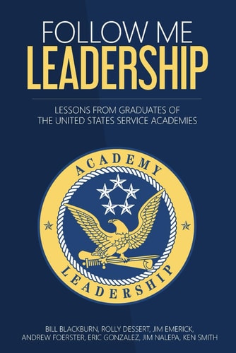 Follow Me Leadership Lessons from Graduates of the United States Service Academies