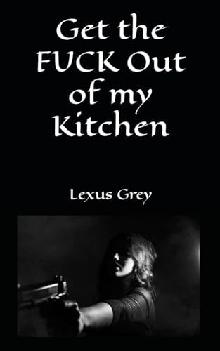 Get the FUCK Out of My Kitchen
