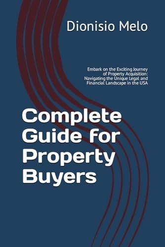 Complete Guide for Property Buyers Embark on the Exciting Journey of Property Acquisition: Navigating the Unique Legal and Financial Landscape in the USA