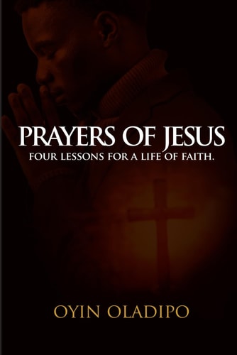Prayers of Jesus Four Lessons for a Life of Faith.