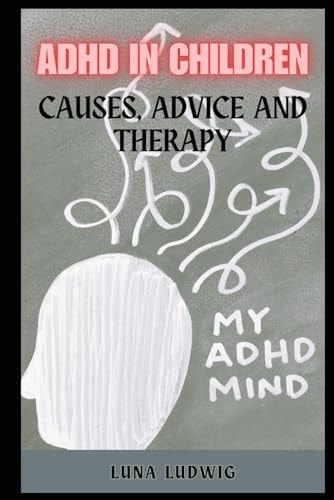 ADHD in Children Causes, Advice and Therapy