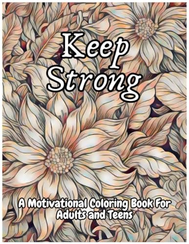 Keep Strong A Motivational Coloring Book For Adults And Teens
