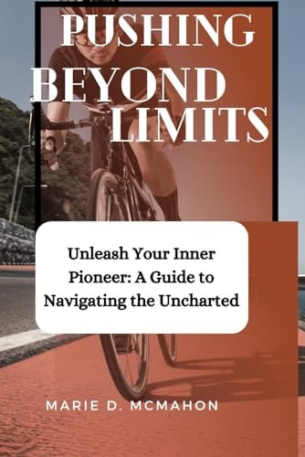 Pushing Beyond Limits Unleash Your Inner Pioneer: A Guide to Navigating the Uncharted