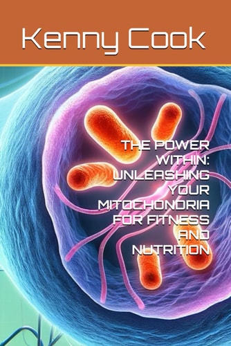 The Power Within Unleashing Your Mitochondria for Fitness and Nutrition