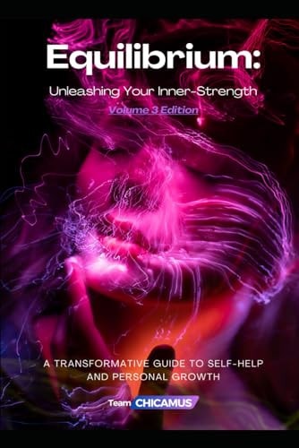 Equilibrium Unleashing Your Inner-Strength - Volume 3: A Transformative Guide to Self-Help and Personal Growth