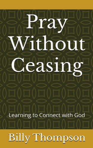 Pray Without Ceasing Learning to Connect with God