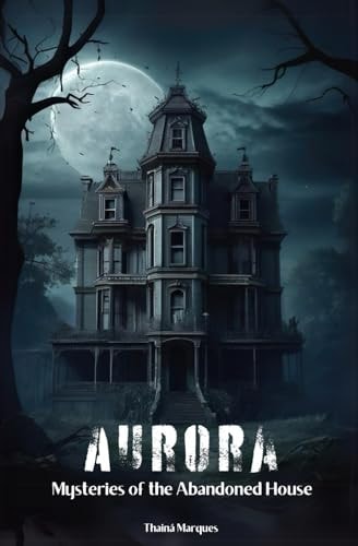 Aurora Mysteries of the Abandoned House