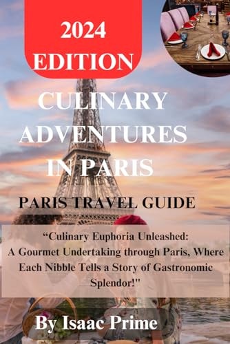 Culinary Adventures In Paris "Culinary Euphoria Unleashed: A Gourmet Undertaking Through Paris, Where Each Nibble Tells a Story of Gastronomic Splendor!"