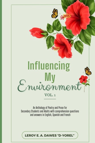 INFLUENCING MY ENVIRONMENT Vol 1 An Anthology of Poetry and Prose for Secondary Students and Adults with Comprehension Questions and Answers in English, Spanish and French