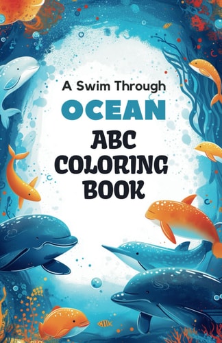 ABC Ocean Adventure Coloring Book 26 Marine Life Illustrations Underwater Coloring Journey for Toddlers and Preschoolers Book and Coloring Pages (Kids Ages 3-5): Dive Into the Fun of Coloring Alphabets in Delightful Sea Theme