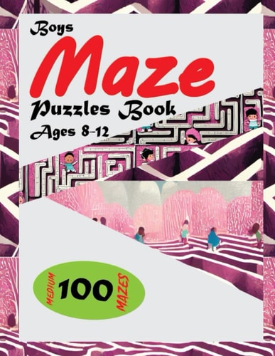 Boys Maze Puzzles Book Ages 8-12 An Interactive Brain Boosting Maze Puzzles for Toddlers 8-12