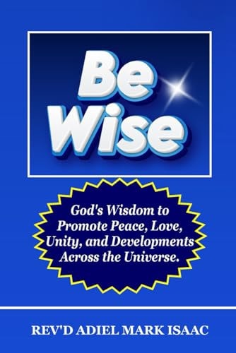 Be Wise God's Wisdom to Promote Peace, Love, Unity, and Developments Across the Universe.