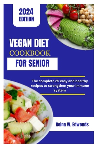 Vegan Diet Cookbook for Senior The Complete 25 Easy and Healthy Recipes to Strengthen Your Immune System