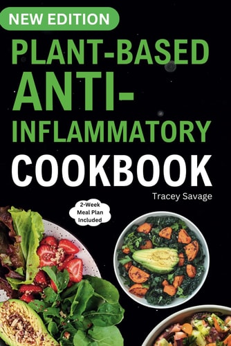Plant Based Anti-Inflammatory Cookbook Nutritious & Delicious Whole Food Recipes for Vegan and Vegetarian to Promote Health, Reduce Inflammation, and Heal Immune System (14-Day Meal Plan Included).
