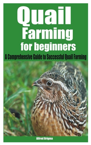 Quail Farming for Beginners A Comprehensive Guide to Successful Quail Farming