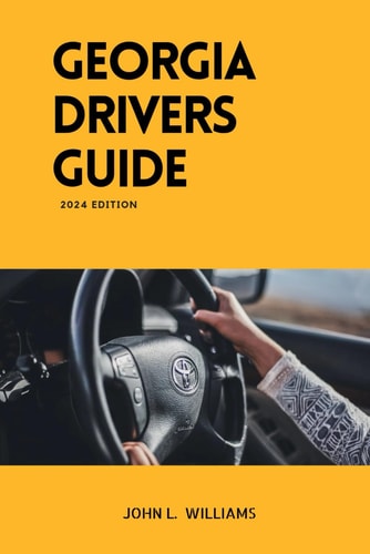 Georgia Drivers Guide A Study Manual on Getting Your Drivers License and Passing Your DMV Exam