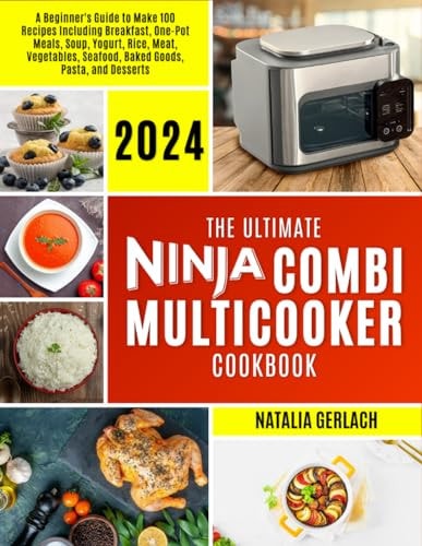 The Ultimate Ninja Combi Multicooker Cookbook Beginners Guide To Make 100 Types Of Recipes At Home Including Breakfast, One Pot Meals, Soup, Yogurt, Rice, Meat, Vegetables, Seafood, Bake, Pasta and