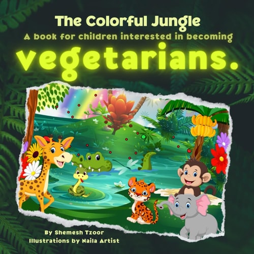 The Colorful Jungle A Book for Children Interested in Becoming Vegetarians.