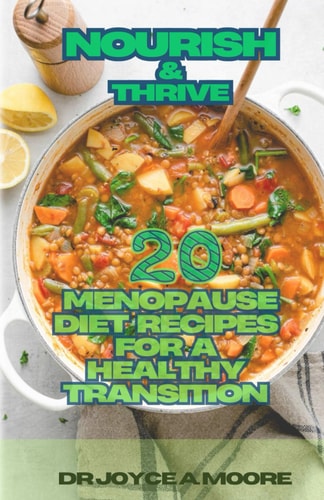 Nourish & Thrive 20 Menopause Diet Recipes for a Healthy Transition