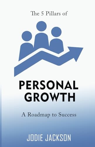 The 5 Pillars of Personal Growth A Roadmap to Success