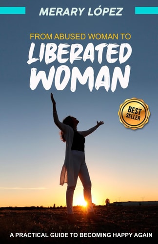 From Abused Woman to Empowered Woman A Practical Guide to Finding Happiness Again