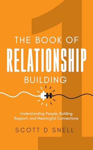 The Book of Relationship Building Understanding People, Building Rapport, and Meaningful Connections