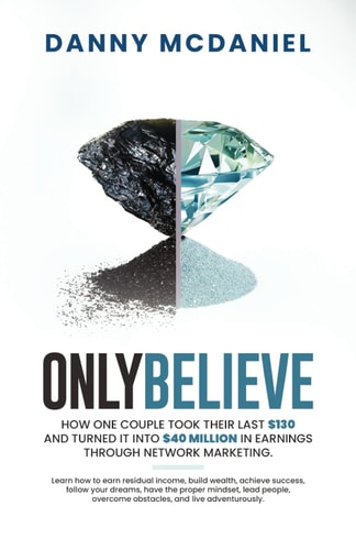 Only Believe Learn how to Earn Residual Income, Buildwealth, Achieve Success, Follow Your Dreams, Have the Proper Mindset, Lead People, Overcome Obstacles, and Live Adventurously.
