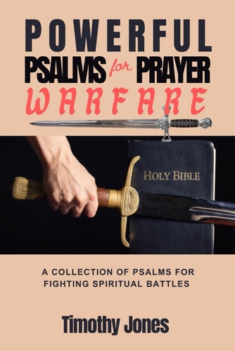 Powerful Psalms for Prayer Warfare A Collection of Psalms for Fighting Spiritual Battles