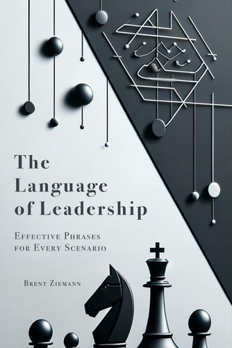 The Language of Leadership Effective Phrases for Every Scenario