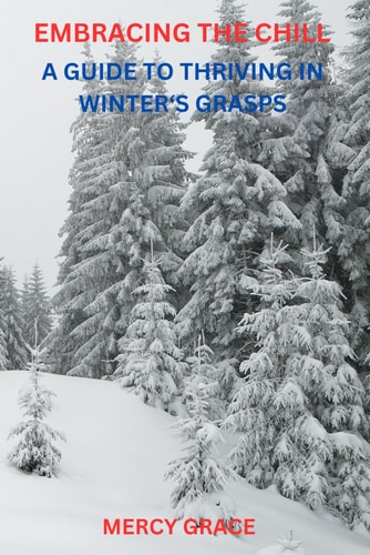Embracing the Chill A Guide to Thriving in Winter's Grasp
