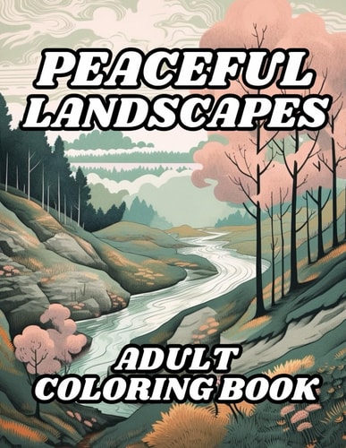 Peaceful Landscapes Adult Coloring Book 40 Images 8.5x11 Featuring Mountains, Forests, Beaches, Cityscapes and Many More Calm Backgrounds and Scenery Mindful Coloring and Stress Relief for Kids, Teens, Adults, and Seniors