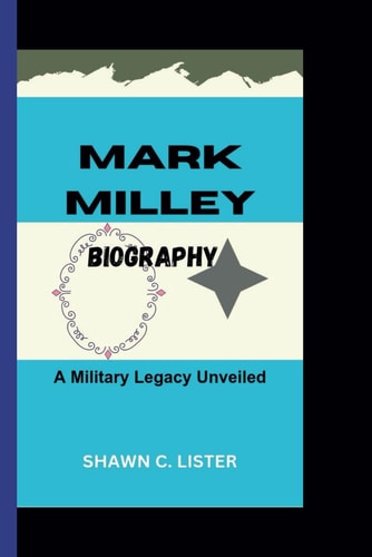 Mark Milley A Military Legacy Unveiled