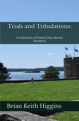 Trials and Tribulations A Collection of Flash Fiction Stories Volume II.