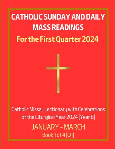 Catholic Sunday and Daily Mass Readings for the First Quarter 2024 Catholic Missal, Lectionary with Celebrations of the Liturgical Year 2024 [Year B] January - March Book 1 of 4 [Q1]