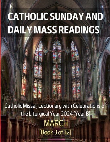 Catholic Sunday and Daily Mass Readings for March 2024 Catholic Missal, Lectionary with Celebrations of the Liturgical Year 2024 [Year B] March Book 3 of 12